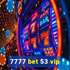 7777 bet 53 vip